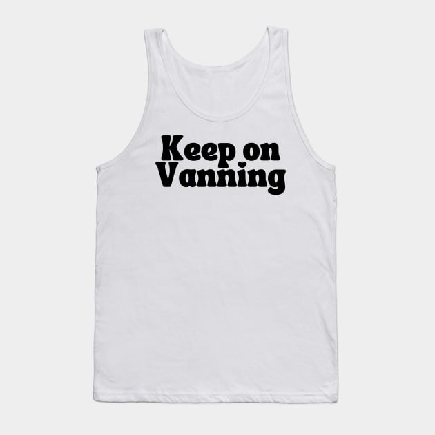 Keep On Vanning (Black Text) Tank Top by NextGenVanner